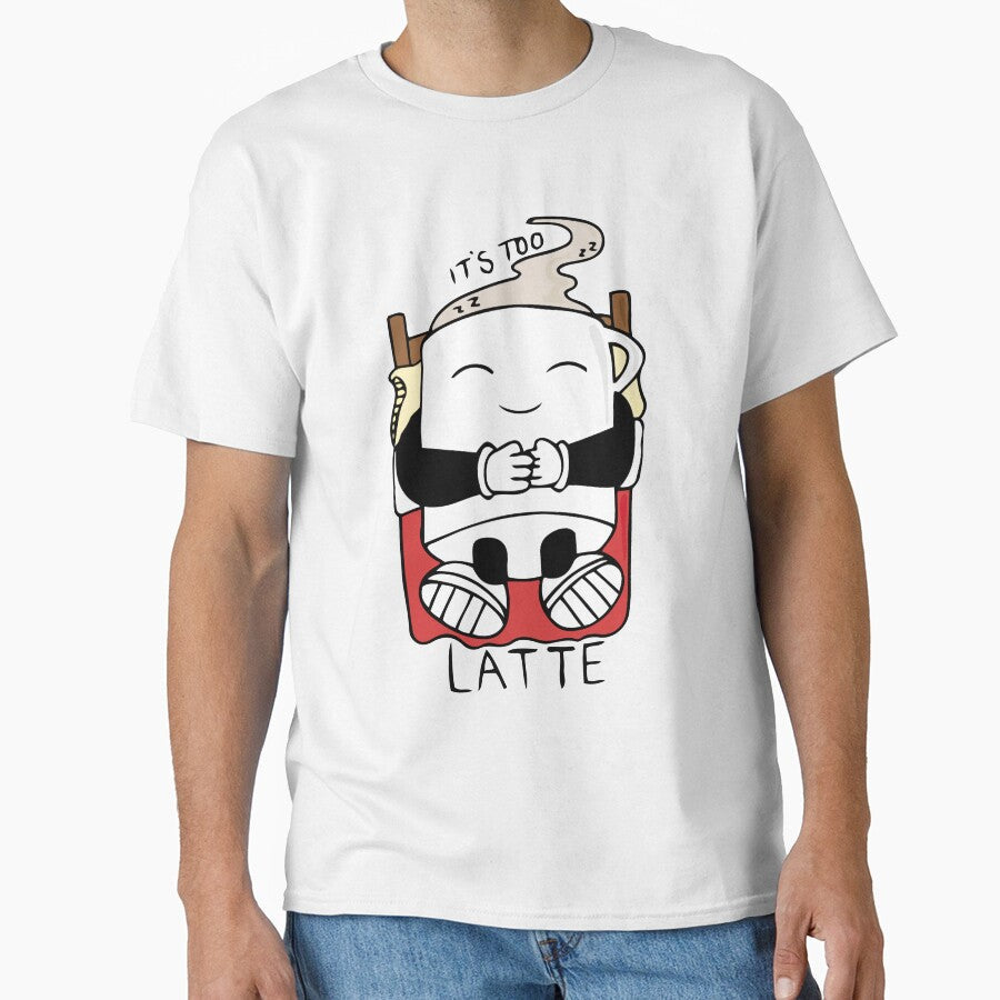 It's Too Latte - Colour - Coffee, Latte, Coffee lovers by 86Gaz Unisex T-shirt, Sweatshirt, Hoodie, Long Sleeve Tee - T-Shirt, Sweatshirt, Hoodie