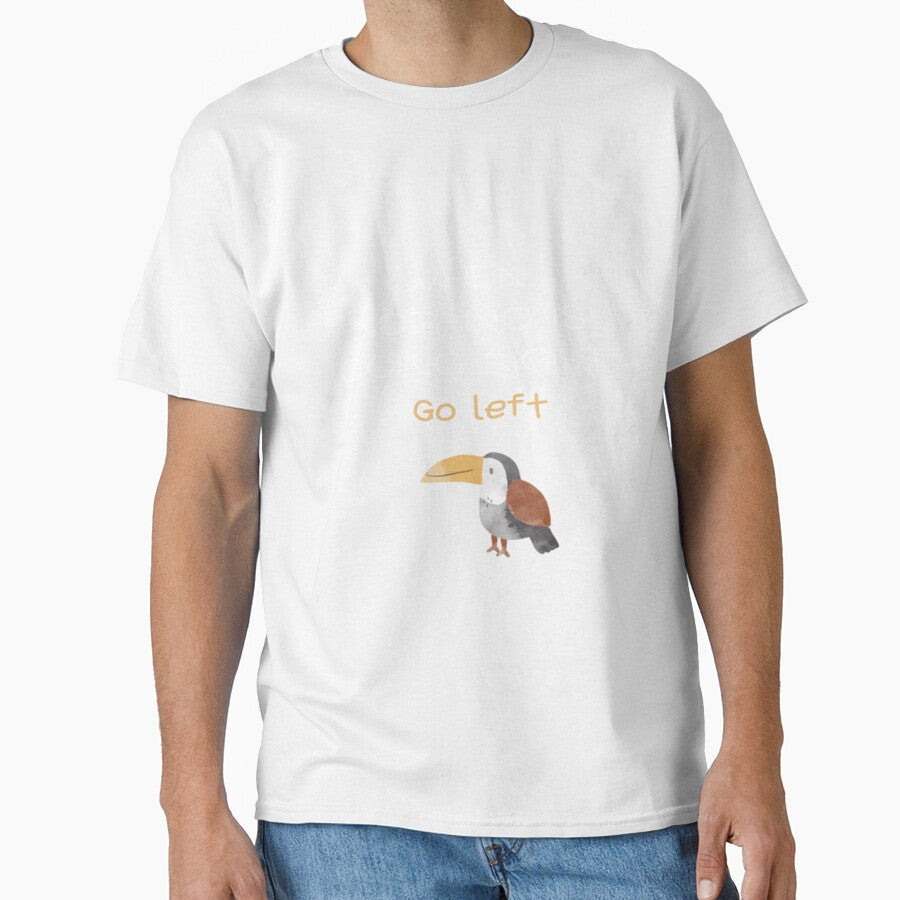 When nothing is going right go left, quote design by SYMEshop Unisex T-shirt, Sweatshirt, Hoodie, Long Sleeve Tee - T-Shirt, Sweatshirt, Hoodie