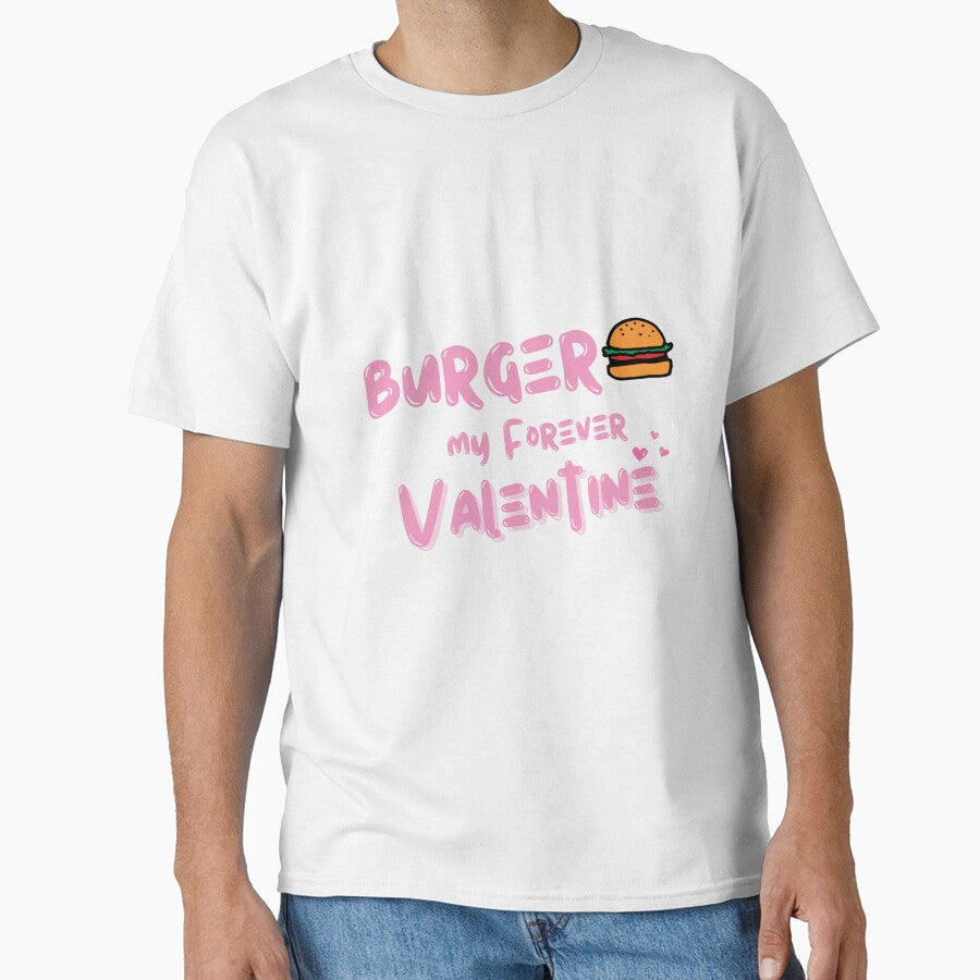 Burger, My Forever Valentine by Itsheartshop Unisex T-shirt, Sweatshirt, Hoodie, Long Sleeve Tee - T-Shirt, Sweatshirt, Hoodie