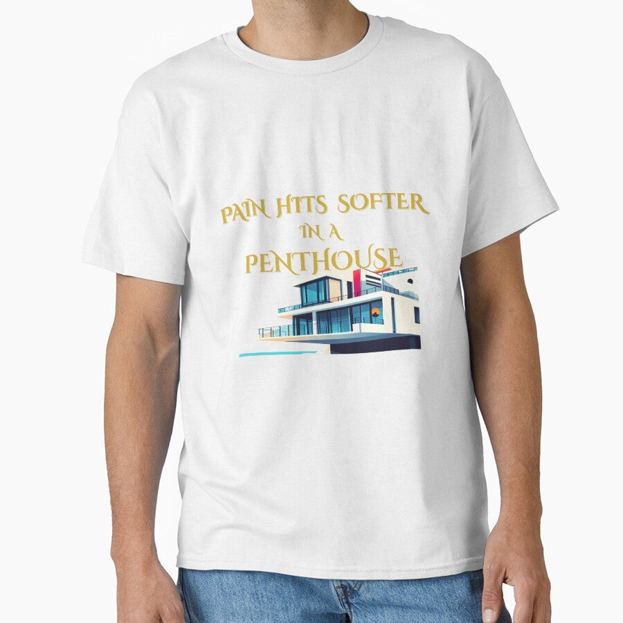 Pain Hits Softer In A Penthouse by Punishirt-A.X.T.L Unisex T-shirt, Sweatshirt, Hoodie, Long Sleeve Tee - T-Shirt, Sweatshirt, Hoodie