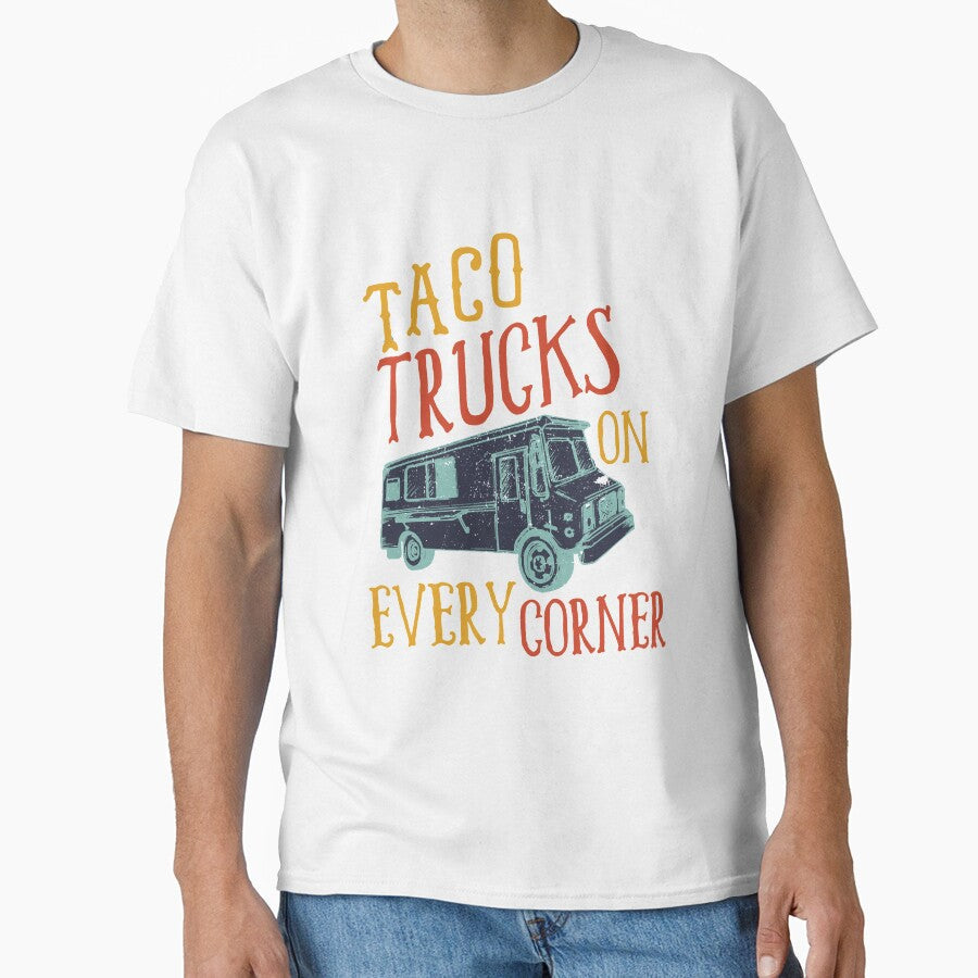 Taco Trucks On Every Corner by Mad Over Store Unisex T-shirt, Sweatshirt, Hoodie, Long Sleeve Tee - T-Shirt, Sweatshirt, Hoodie