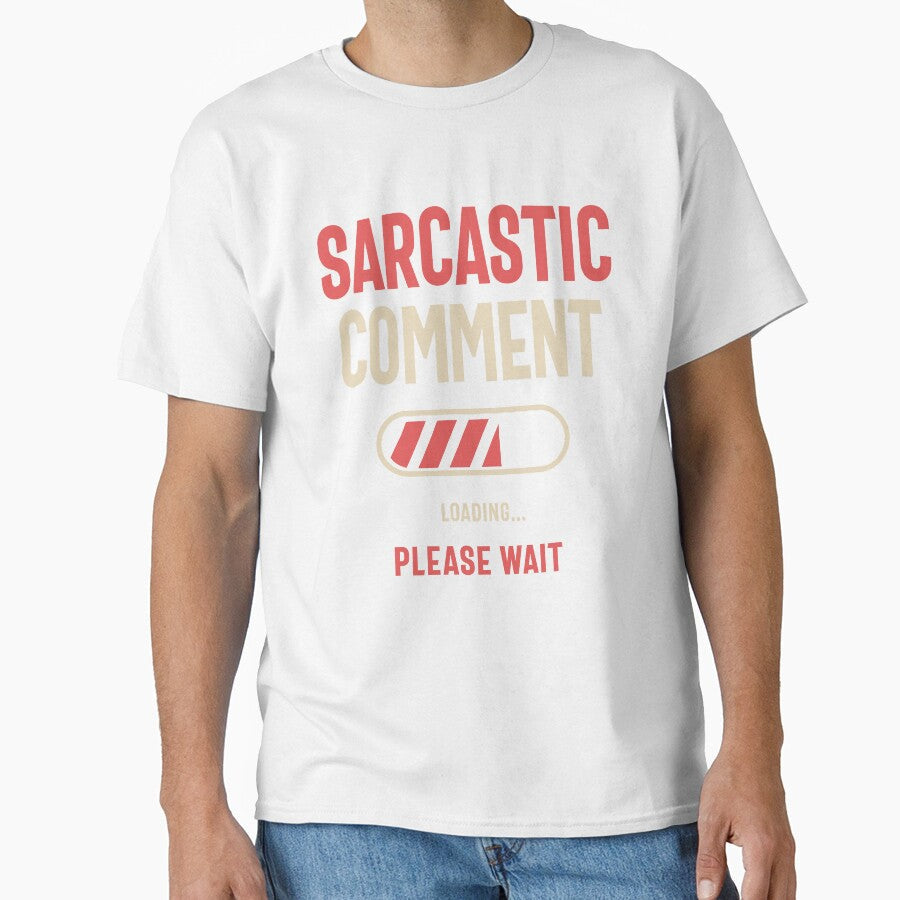 Sarcastic Comment Loading Funny Sarcasm by cidolopez Unisex T-shirt, Sweatshirt, Hoodie, Long Sleeve Tee - T-Shirt, Sweatshirt, Hoodie