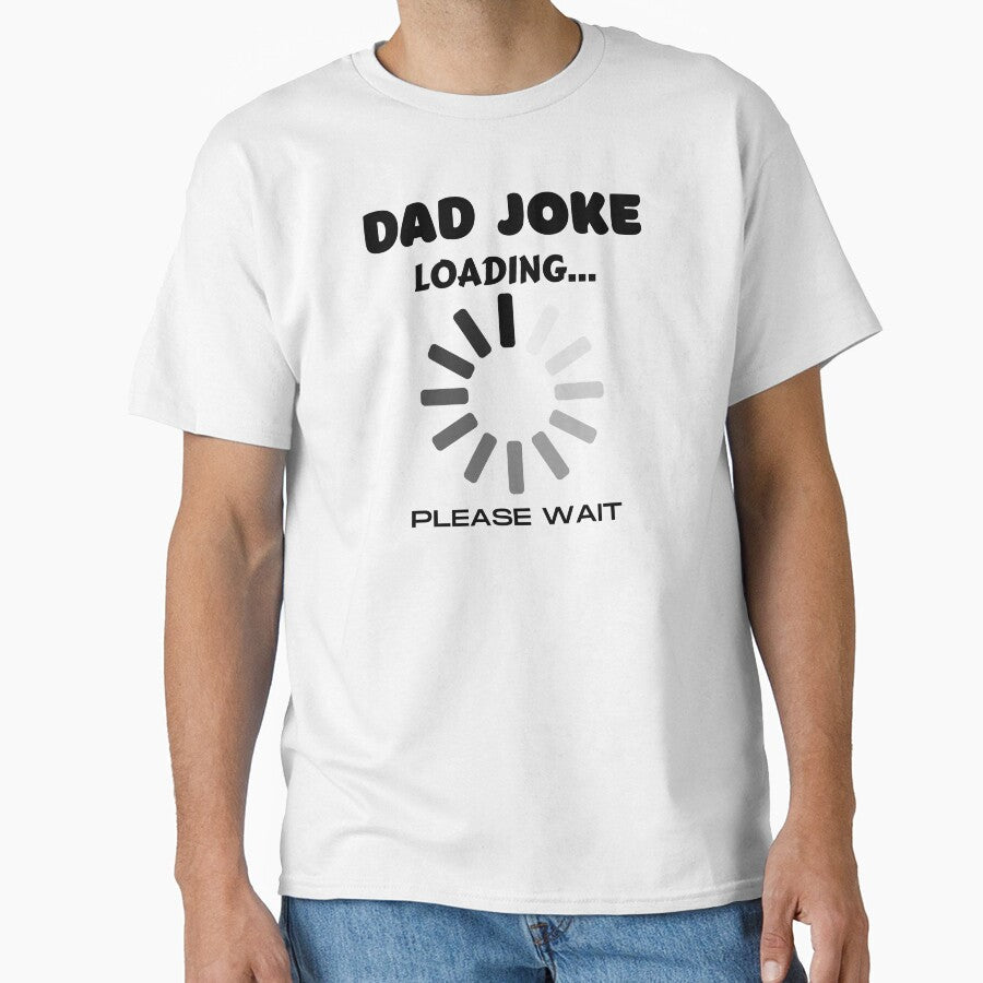 DAD JOKE LOADING PLEASE WAIT by TThousand Unisex T-shirt, Sweatshirt, Hoodie, Long Sleeve Tee - T-Shirt, Sweatshirt, Hoodie