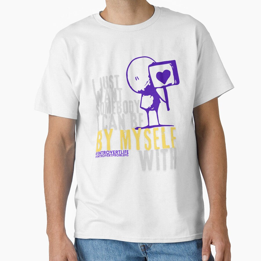I just want somebody I can be by myself with style 2 by TertlPeak by kaez Unisex T-shirt, Sweatshirt, Hoodie, Long Sleeve Tee - T-Shirt, Sweatshirt, Hoodie