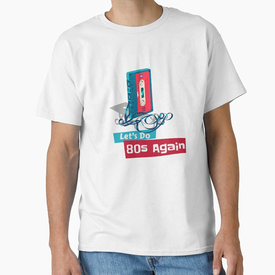 Let's Do 80s Again by SerenaBliss Unisex T-shirt, Sweatshirt, Hoodie, Long Sleeve Tee - T-Shirt, Sweatshirt, Hoodie