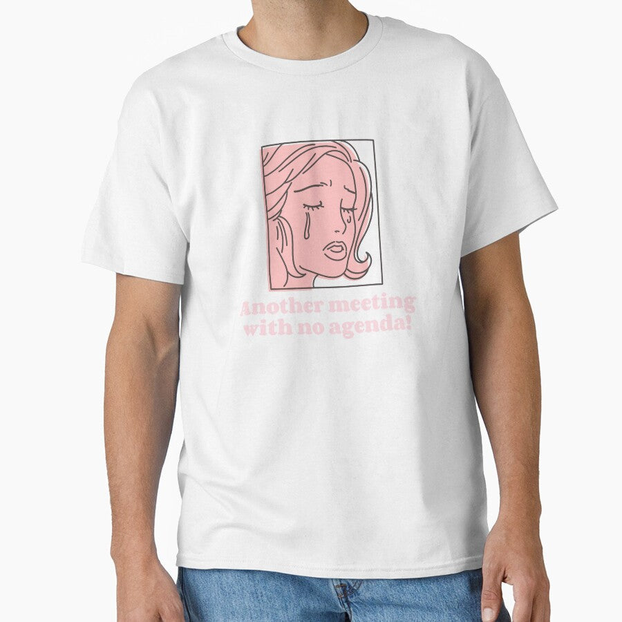 Funny work shirt - another meeting - no agenda! by MVMLDesigns Unisex T-shirt, Sweatshirt, Hoodie, Long Sleeve Tee - T-Shirt, Sweatshirt, Hoodie