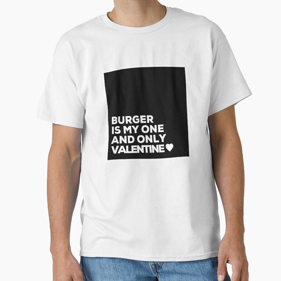 Burger Is My One And Only Valentine  by Itsheartshop Unisex T-shirt, Sweatshirt, Hoodie, Long Sleeve Tee - T-Shirt, Sweatshirt, Hoodie