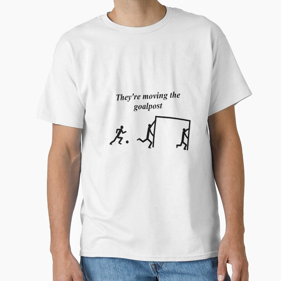 They're moving the goalpost football term by 6059 Unisex T-shirt, Sweatshirt, Hoodie, Long Sleeve Tee - T-Shirt, Sweatshirt, Hoodie