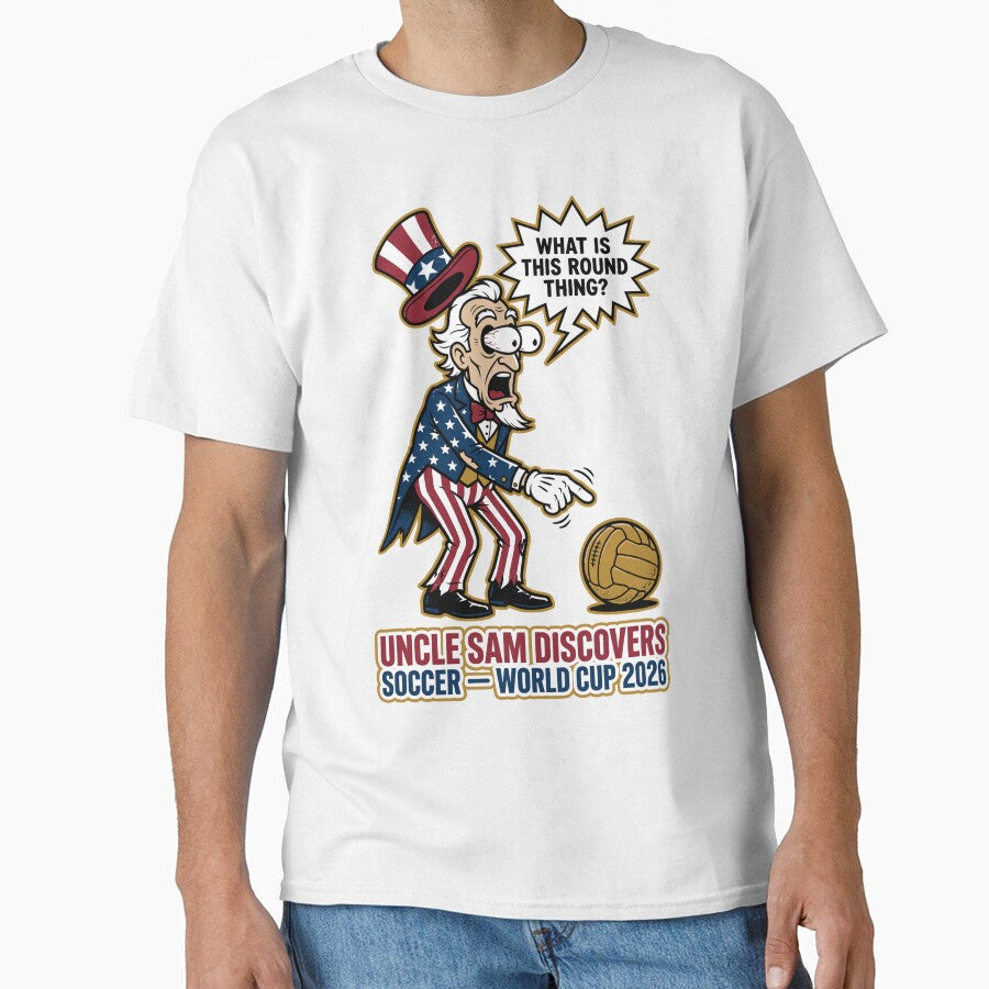 Uncle Sam Discovers Soccer  2026 V1 by 1RSN Unisex T-shirt, Sweatshirt, Hoodie, Long Sleeve Tee - T-Shirt, Sweatshirt, Hoodie