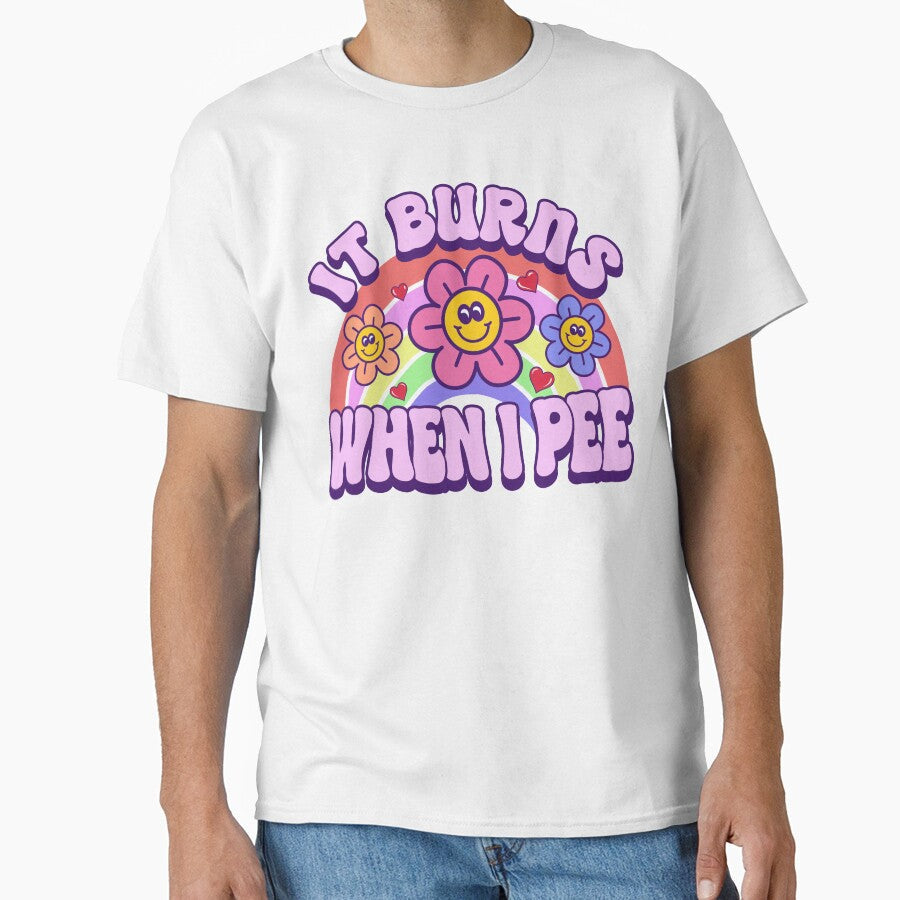 It Burns When I Pee by SunshineFruit Unisex T-shirt, Sweatshirt, Hoodie, Long Sleeve Tee - T-Shirt, Sweatshirt, Hoodie