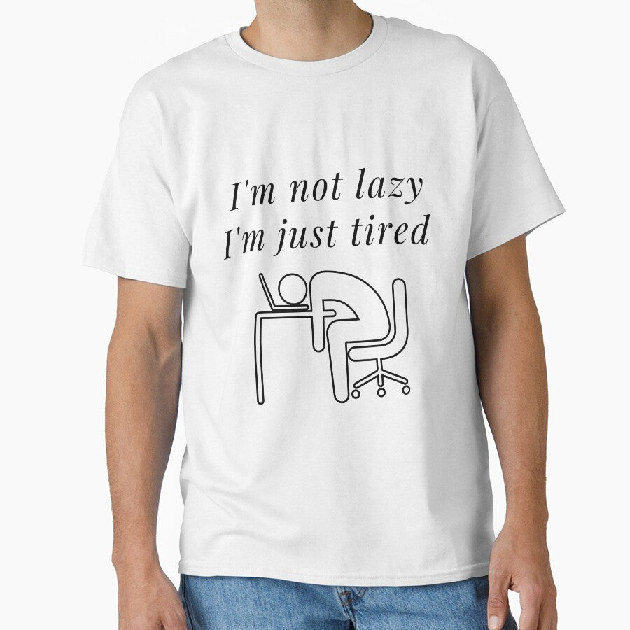 I am not lazy, I am just tired by Awab-Store Unisex T-shirt, Sweatshirt, Hoodie, Long Sleeve Tee - T-Shirt, Sweatshirt, Hoodie