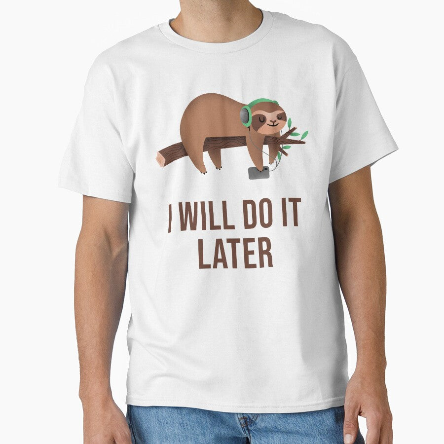 I Will Do It Later by OnepixArt Unisex T-shirt, Sweatshirt, Hoodie, Long Sleeve Tee - T-Shirt, Sweatshirt, Hoodie