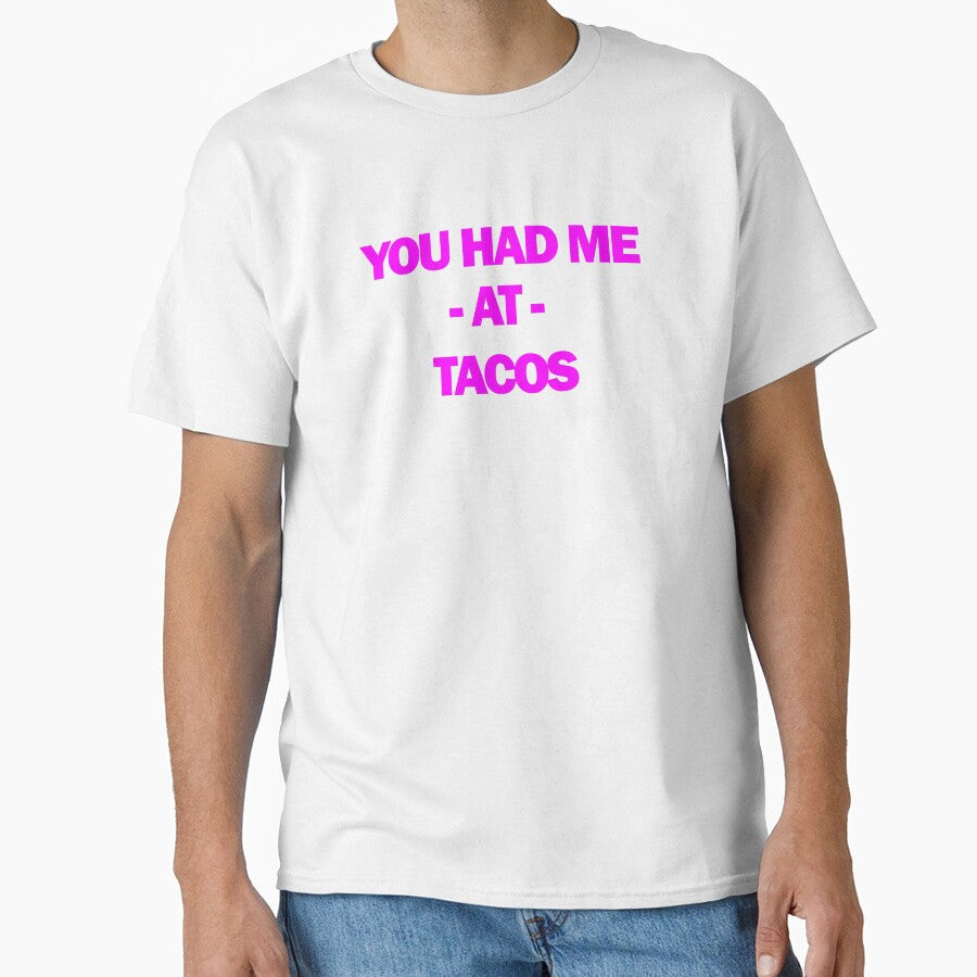 Funny Taco Design Women You Had Me At Tacos by drwigglebutts Unisex T-shirt, Sweatshirt, Hoodie, Long Sleeve Tee - T-Shirt, Sweatshirt, Hoodie
