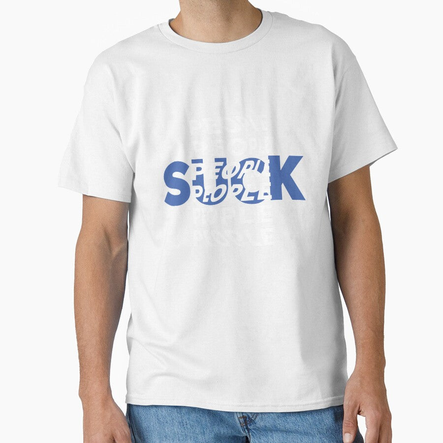 People Suck |  unmotivated negative quote by Magic Mango Unisex T-shirt, Sweatshirt, Hoodie, Long Sleeve Tee - T-Shirt, Sweatshirt, Hoodie