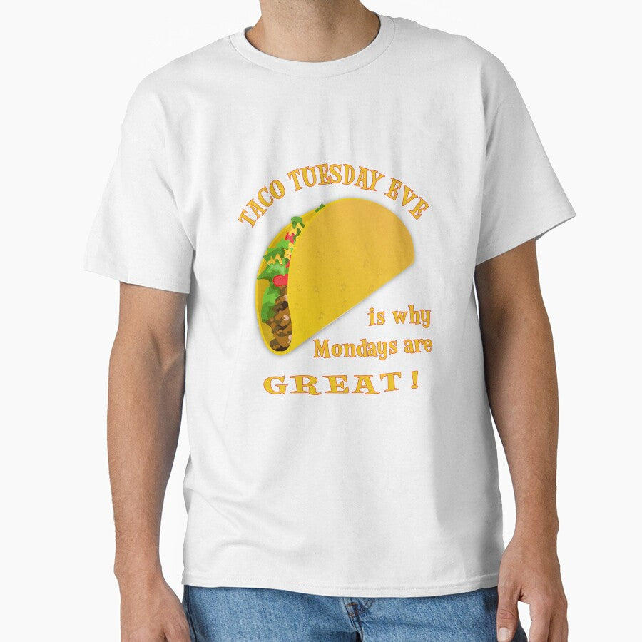 Taco Tuesday Eve Is Why Mondays Are GREAT! by SassyYetClassy Unisex T-shirt, Sweatshirt, Hoodie, Long Sleeve Tee - T-Shirt, Sweatshirt, Hoodie