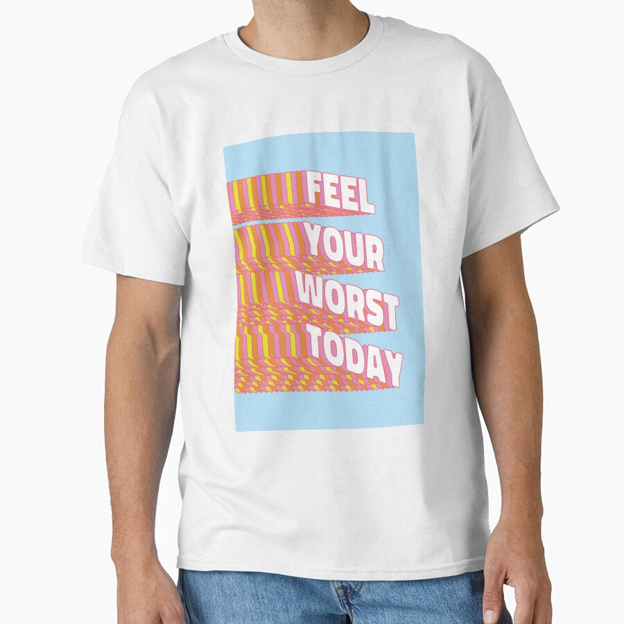 Feel your worst today |  unmotivated negative quote by Magic Mango Unisex T-shirt, Sweatshirt, Hoodie, Long Sleeve Tee - T-Shirt, Sweatshirt, Hoodie