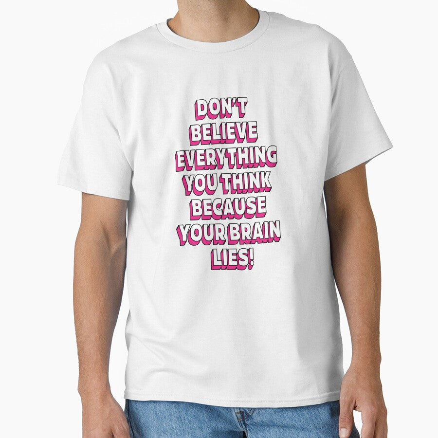 Don't believe everything think because your brain lies  |  unmotivated funny negative quote by Magic Mango - T-Shirt, Sweatshirt, Hoodie