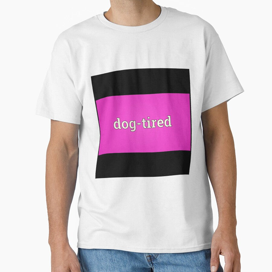Dog-Tired by KingOfDogs Unisex T-shirt, Sweatshirt, Hoodie, Long Sleeve Tee - T-Shirt, Sweatshirt, Hoodie