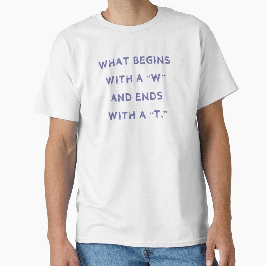 What begins with a "w" and ends with a "t." by tweber123 Unisex T-shirt, Sweatshirt, Hoodie, Long Sleeve Tee - T-Shirt, Sweatshirt, Hoodie