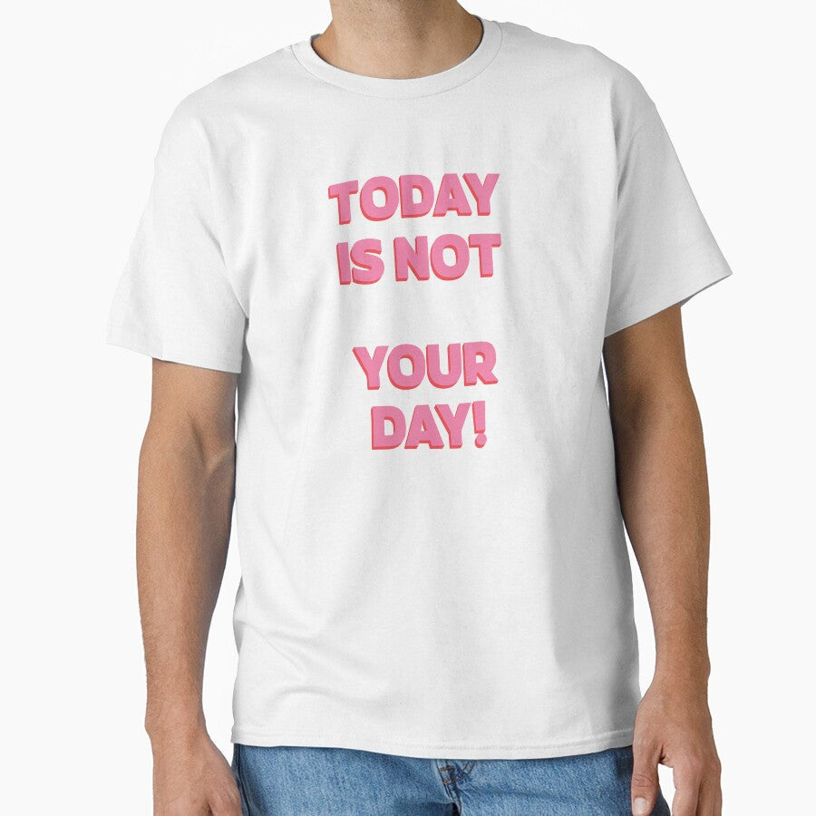 Today is NOT your day! |  unmotivated quote by Magic Mango Unisex T-shirt, Sweatshirt, Hoodie, Long Sleeve Tee - T-Shirt, Sweatshirt, Hoodie