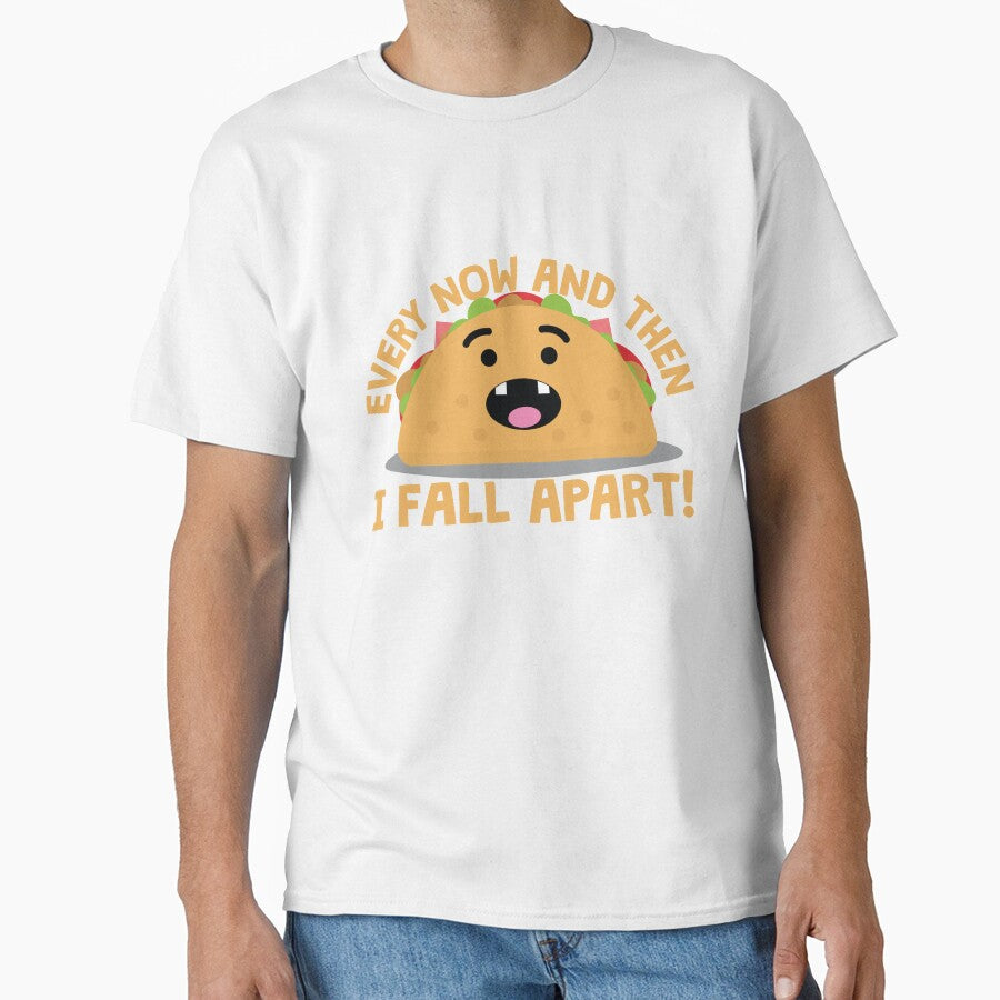 Every Now And Then I Fall Apart Taco by thingsandthings Unisex T-shirt, Sweatshirt, Hoodie, Long Sleeve Tee - T-Shirt, Sweatshirt, Hoodie