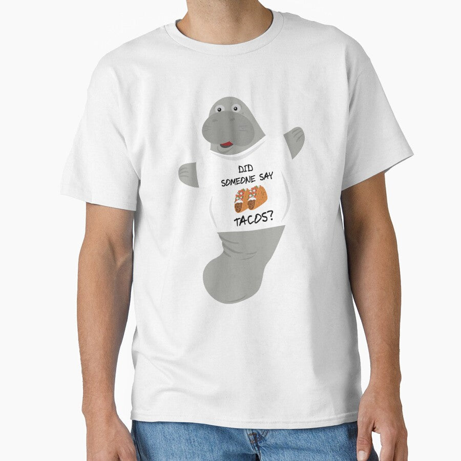 Did Someone Say Tacos Manatee in Novelty Tee by BrobocopPrime Unisex T-shirt, Sweatshirt, Hoodie, Long Sleeve Tee - T-Shirt, Sweatshirt, Hoodie