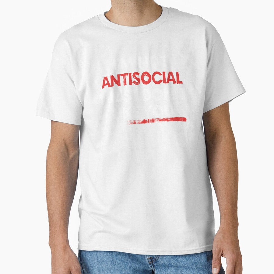 I am Not Anti Social I Just Dont Like You by EddieBalevo Unisex T-shirt, Sweatshirt, Hoodie, Long Sleeve Tee - T-Shirt, Sweatshirt, Hoodie