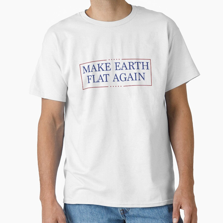 Make Earth Flat Again by KaraAbdulovine Unisex T-shirt, Sweatshirt, Hoodie, Long Sleeve Tee - T-Shirt, Sweatshirt, Hoodie