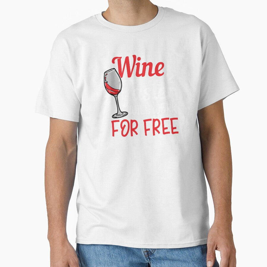 Wine Lover Wine Taster will work for free Gift Idea by haselshirt Unisex T-shirt, Sweatshirt, Hoodie, Long Sleeve Tee - T-Shirt, Sweatshirt, Hoodie