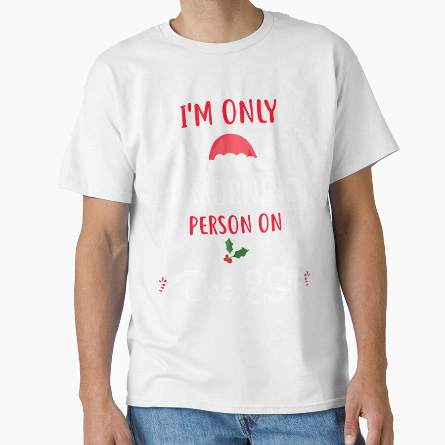 Only A Morning Person On Dec 25th Xmas Novelty Shirt by Bendthetrend Unisex T-shirt, Sweatshirt, Hoodie, Long Sleeve Tee - T-Shirt, Sweatshirt, Hoodie