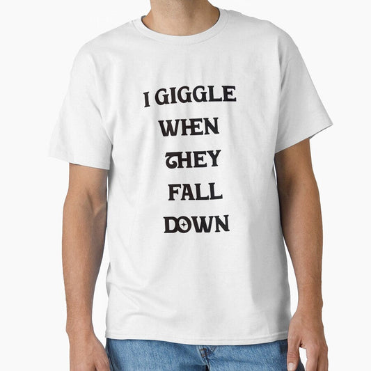 #5 I Giggle When They Fall Down by Backlash Expressions Unisex T-shirt, Sweatshirt, Hoodie, Long Sleeve Tee - T-Shirt, Sweatshirt, Hoodie