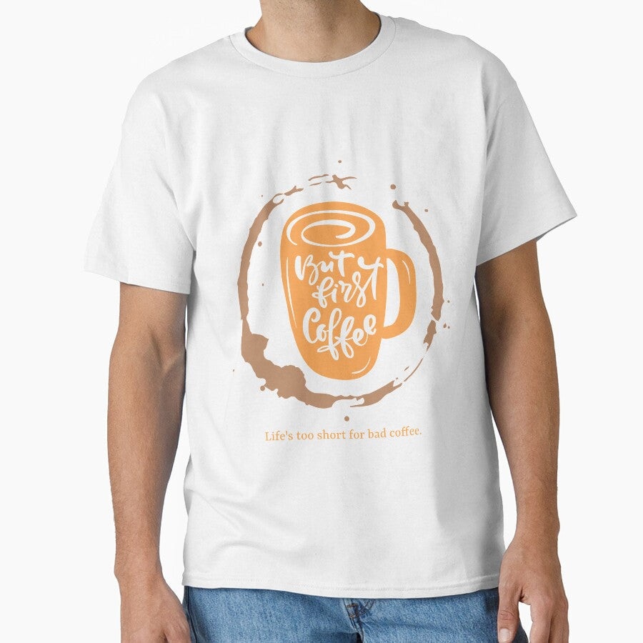 But First Coffee - Life's Too Short for Bad Coffee - Cute Coffee Mug Lettering Design by 5lav - T-Shirt, Sweatshirt, Hoodie