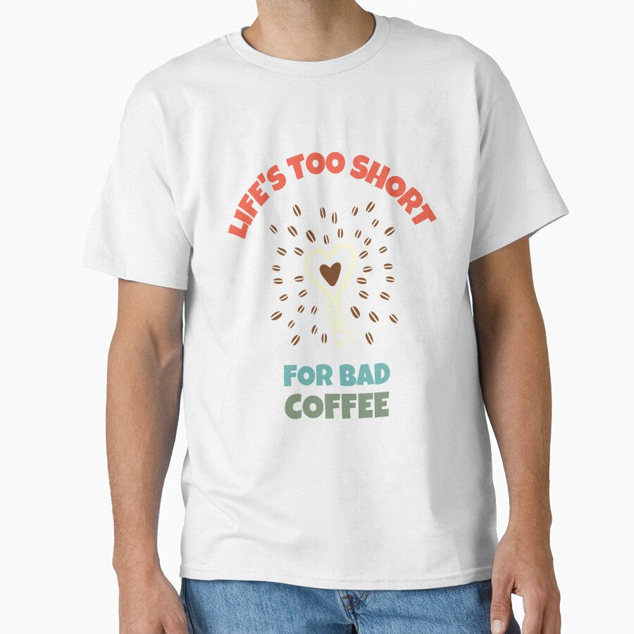 Life Is Too Short for Bad Coffee - Coffee Bean Design for people addicted to coffee by 5lav - T-Shirt, Sweatshirt, Hoodie