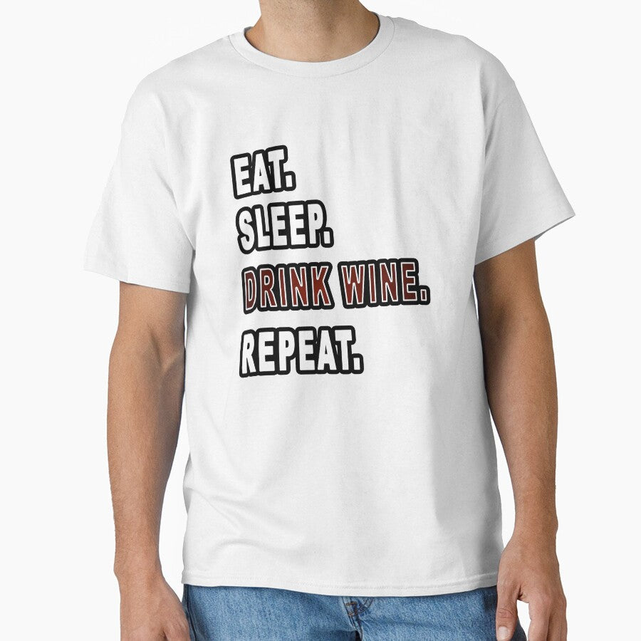 Eat. Sleep. Drink Wine. Repeat. by iamhewho Unisex T-shirt, Sweatshirt, Hoodie, Long Sleeve Tee - T-Shirt, Sweatshirt, Hoodie