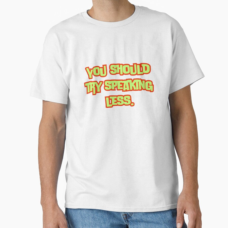 You should try speaking less. by AngelArtss Unisex T-shirt, Sweatshirt, Hoodie, Long Sleeve Tee - T-Shirt, Sweatshirt, Hoodie