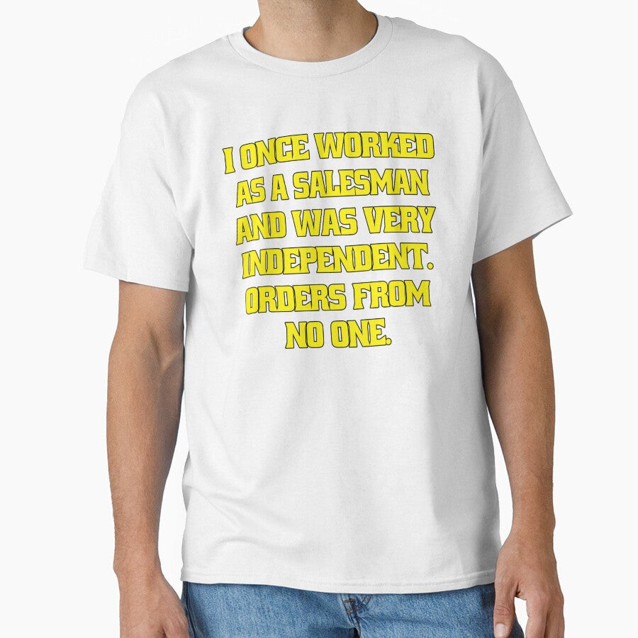 Funny Sarcastic Humor I Once Worked As A Salesman And Was Very Independent by fantasticdesign - T-Shirt, Sweatshirt, Hoodie