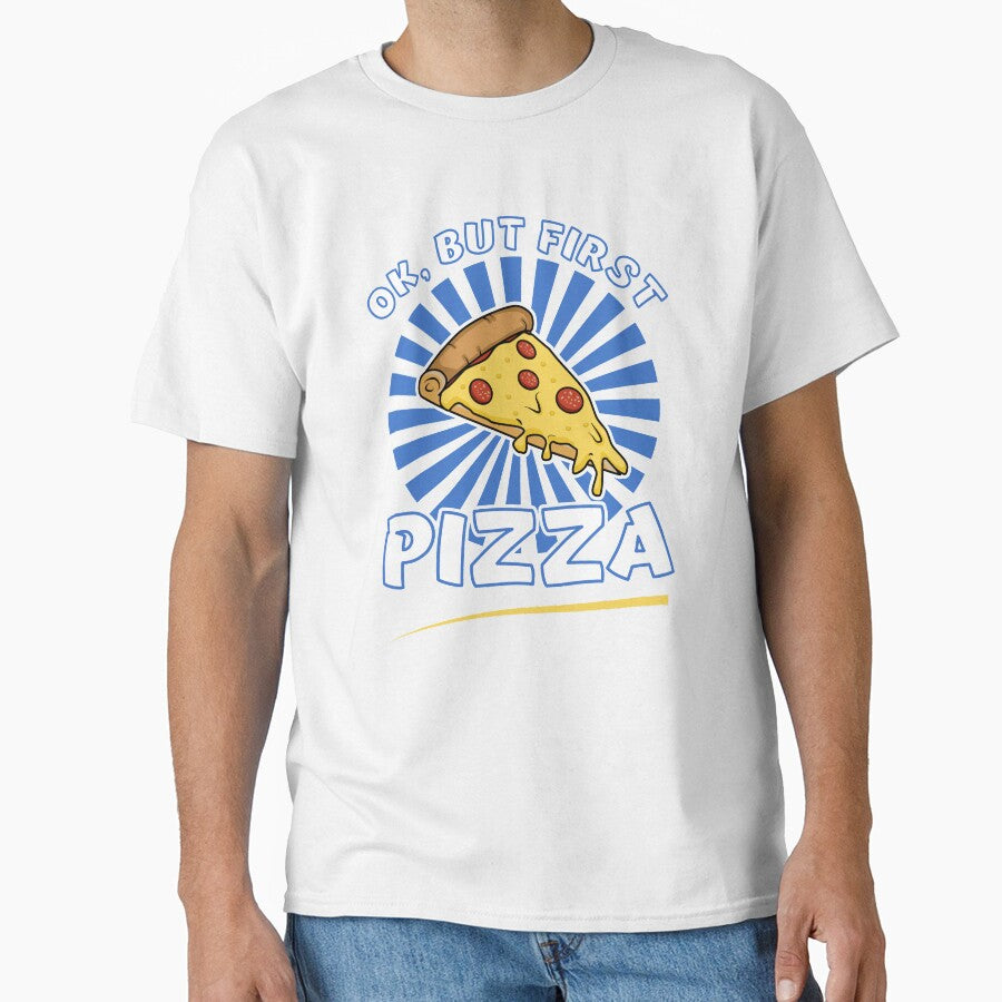 Ok, But First Pizza funny Pizza Lovers T Shirt by Dan66 Unisex T-shirt, Sweatshirt, Hoodie, Long Sleeve Tee - T-Shirt, Sweatshirt, Hoodie
