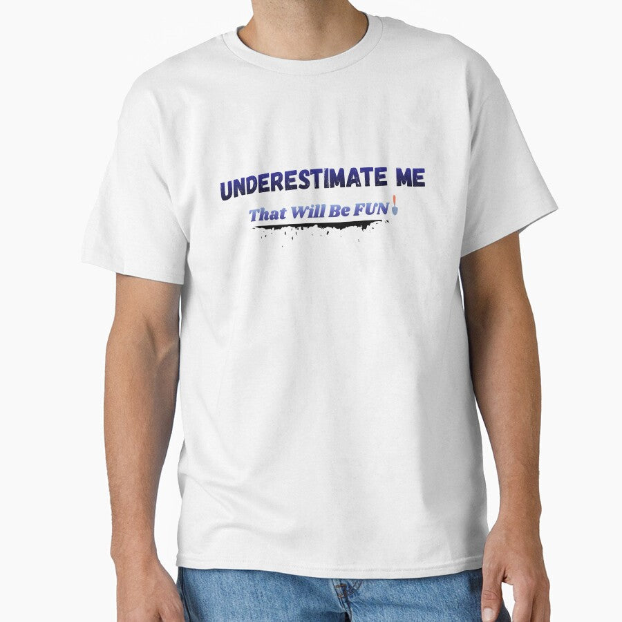 Underestimate me by Jessi-Treana Unisex T-shirt, Sweatshirt, Hoodie, Long Sleeve Tee - T-Shirt, Sweatshirt, Hoodie