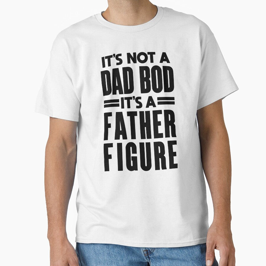 Father Figure: Funny Dad Bod Design by hadleyfoo Unisex T-shirt, Sweatshirt, Hoodie, Long Sleeve Tee - T-Shirt, Sweatshirt, Hoodie