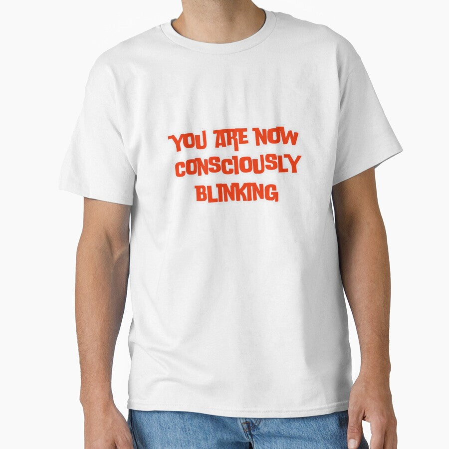 you are now consciously blinking by ladylalitafanta Unisex T-shirt, Sweatshirt, Hoodie, Long Sleeve Tee - T-Shirt, Sweatshirt, Hoodie