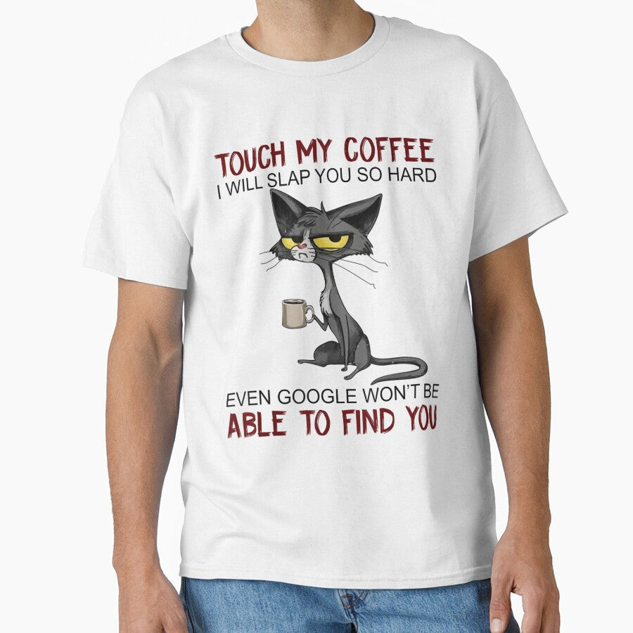 Touch My Coffee I Will Slap You So Hard Funny Cat Lover Gift by complexconventi Unisex T-shirt, Sweatshirt, Hoodie, Long Sleeve Tee - T-Shirt, Sweatshirt, Hoodie