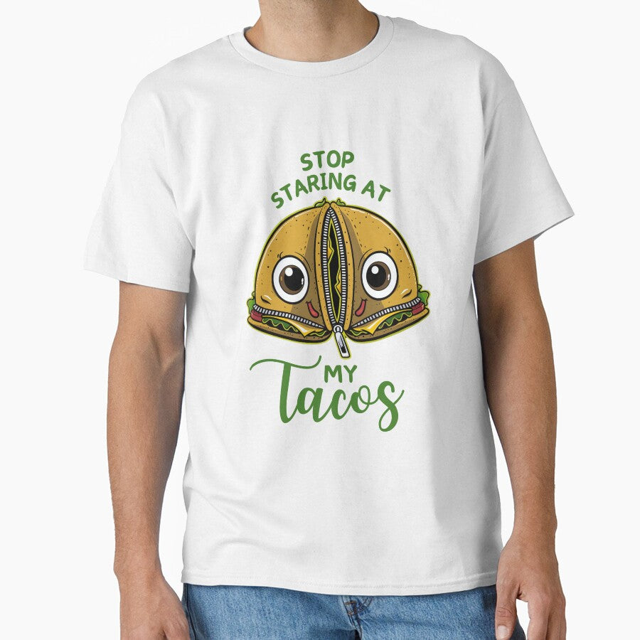 Stop Staring At My Tacos Funny by PantatKiller Unisex T-shirt, Sweatshirt, Hoodie, Long Sleeve Tee - T-Shirt, Sweatshirt, Hoodie