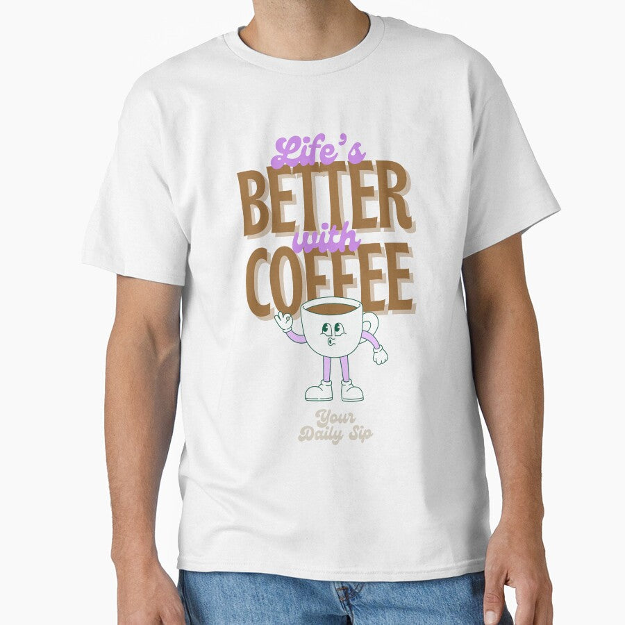 Life's Better with Coffee - Coffee lovers design by TheArtistOf2022 Unisex T-shirt, Sweatshirt, Hoodie, Long Sleeve Tee - T-Shirt, Sweatshirt, Hoodie