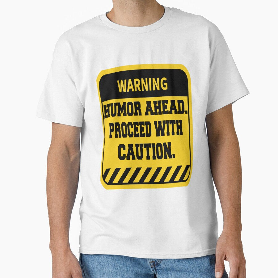 Funny Sarcastic Humor Warning Humor Ahead. Proceed With Caution by fantasticdesign Unisex T-shirt, Sweatshirt, Hoodie, Long Sleeve Tee - T-Shirt, Sweatshirt, Hoodie