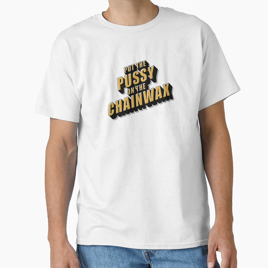 Put The Pussy On The Chainwax Retro Cinema Design by chris-ellis-art Unisex T-shirt, Sweatshirt, Hoodie, Long Sleeve Tee - T-Shirt, Sweatshirt, Hoodie