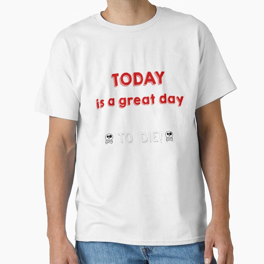 Today is a great day to die by K-Art-Design Unisex T-shirt, Sweatshirt, Hoodie, Long Sleeve Tee - T-Shirt, Sweatshirt, Hoodie
