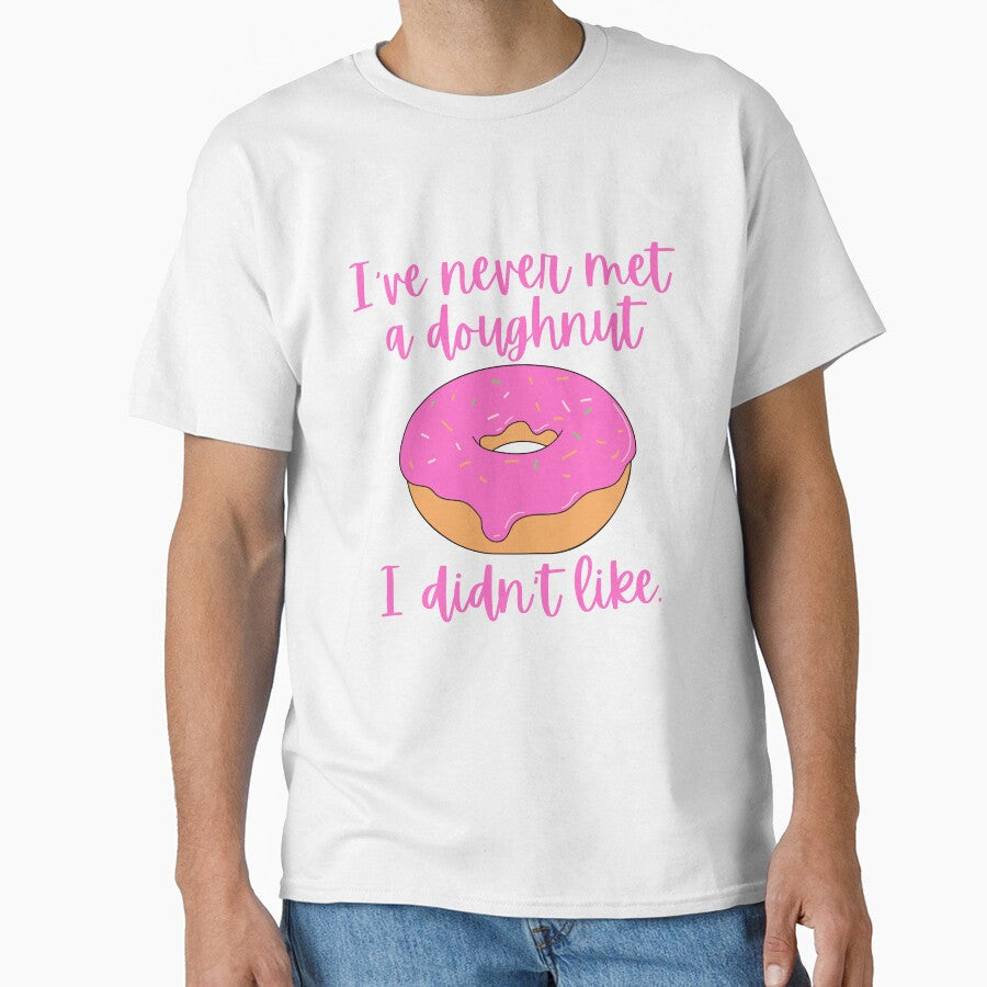 I've never met a doughnut I didn't like / Food Pun by A-J-S-Designs Unisex T-shirt, Sweatshirt, Hoodie, Long Sleeve Tee - T-Shirt, Sweatshirt, Hoodie