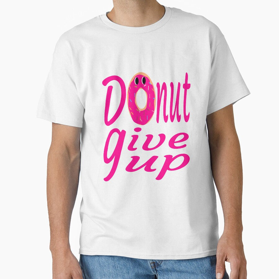 donut give up:funny donut gift:donut lover gift ideas by khalidelk Unisex T-shirt, Sweatshirt, Hoodie, Long Sleeve Tee - T-Shirt, Sweatshirt, Hoodie