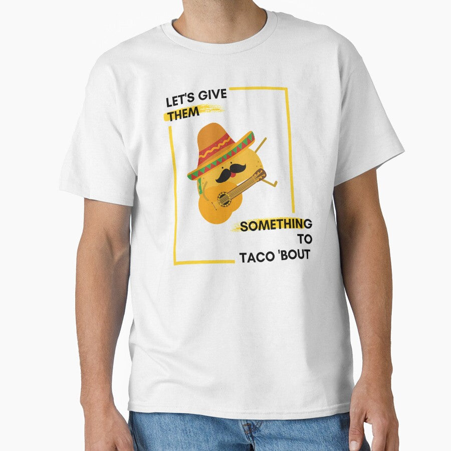 Let's Give them Something To Taco 'Bout by Red-ElYoubi Unisex T-shirt, Sweatshirt, Hoodie, Long Sleeve Tee - T-Shirt, Sweatshirt, Hoodie