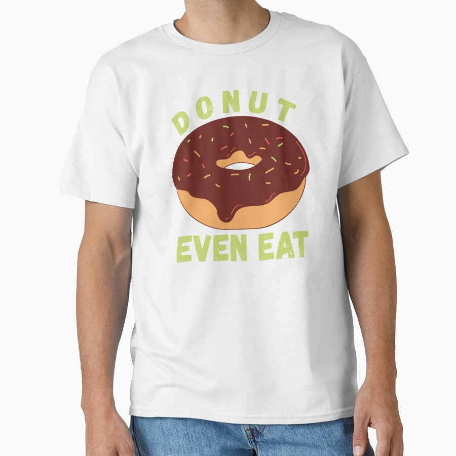 Donut Even Try by AmberSiraj Unisex T-shirt, Sweatshirt, Hoodie, Long Sleeve Tee - T-Shirt, Sweatshirt, Hoodie